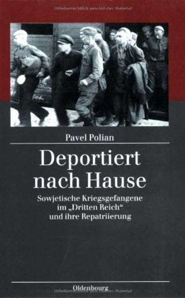 Deportiert nach Hause: Sowjetische Kriegsgefangene im "Dritten Reich" und ihre Repatriierung: Sowjetische Kriegsgefangene im "Dritten Reich" und ihre Repatriierung (Kriegsfolgen-Forschung) German history