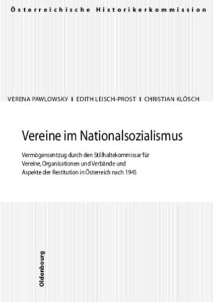 Vereine im Nationalsozialismus: Vermögensentzug durch den Stillhaltekommissar für Vereine, Organisationen und Verbände und Aspekte der Restitution in ... und Entschädigungen seit 1945 in Österreich) German history