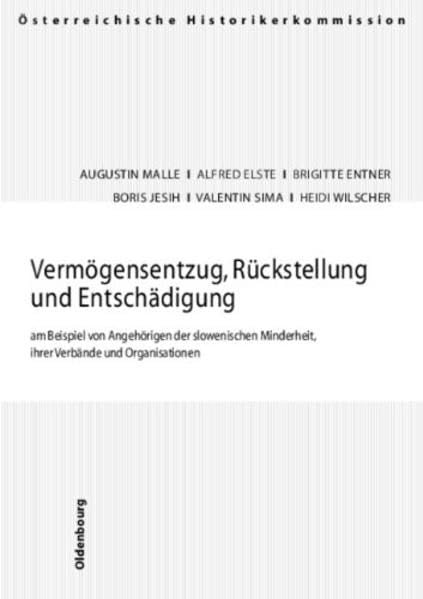 Vermögensentzug, Rückstellung und Entschädigung am Beispiel von Angehörigen der slowenischen Minderheit, ihrer Verbände und Organisationen ... und Entschädigungen seit 1945 in Österreich) German history