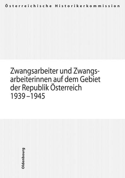 Zwangsarbeiter und Zwangsarbeiterinnen auf dem Gebiet der Republik Österreich 1939-1945: Zwangsarbeit auf dem Gebiet der Republik Österreich 1 ... und Entschädigungen seit 1945 in Österreich) German history