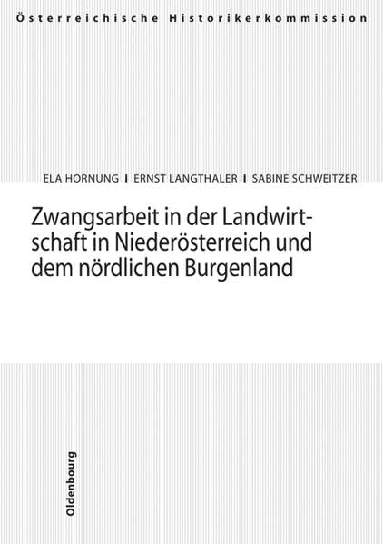 Zwangsarbeit in der Landwirtschaft in Niederösterreich und dem nördlichen Burgenland (Veröffentlichungen der Österreichischen Historikerkommission. ... und Entschädigungen seit 1945 in Österreich) Natural Sciences