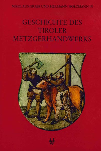Geschichte des Tiroler Metzgerhandwerks und der Fleischversorgung des Landes (Tiroler Wirtschaftsstudien) Business, Finance & Career