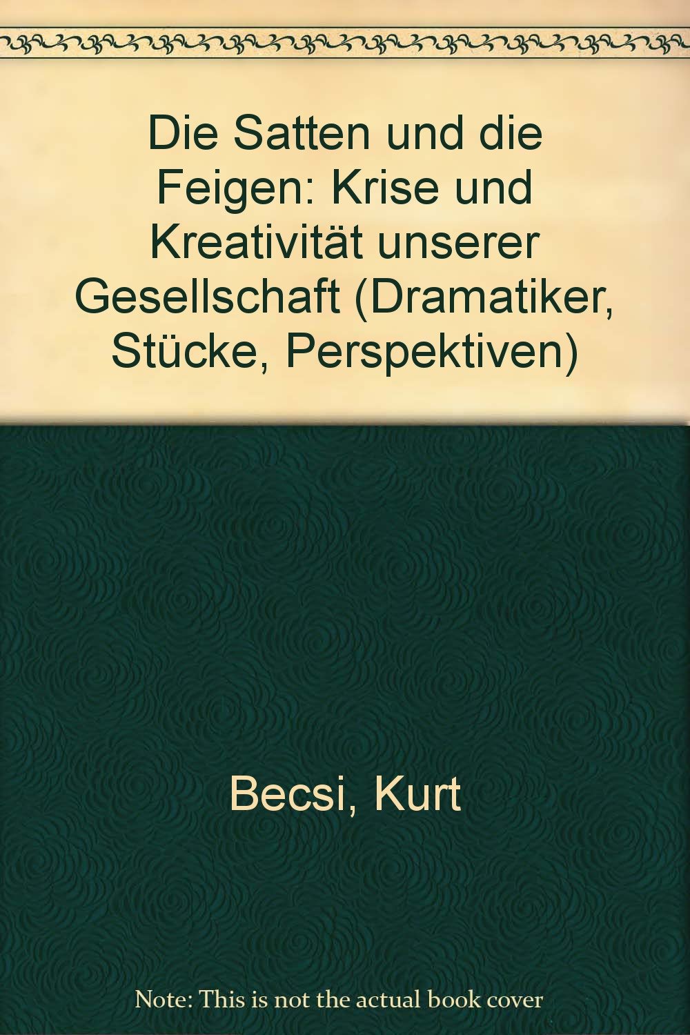 Die Satten und die Feigen: Krise und Kreativität unserer Gesellschaft (Dramatiker, Stücke, Perspektiven) Drama