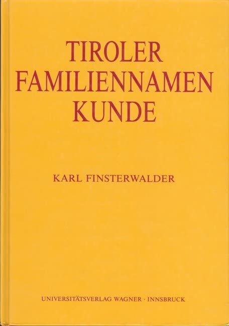 Tiroler Familiennamenkunde: Sprach- und Kulturgeschichte von Personen-, Familien- und Hofnamen (Schlern-Schriften) Social Sciences