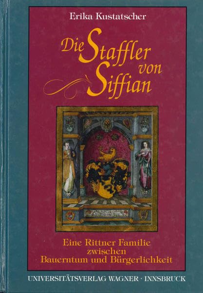 Die Staffler von Siffian. Eine Rittner Familie zwischen Bauerntum und Bürgerlichkeit (1334-1914) (Schlern-Schriften) Leisure, Home & Garden