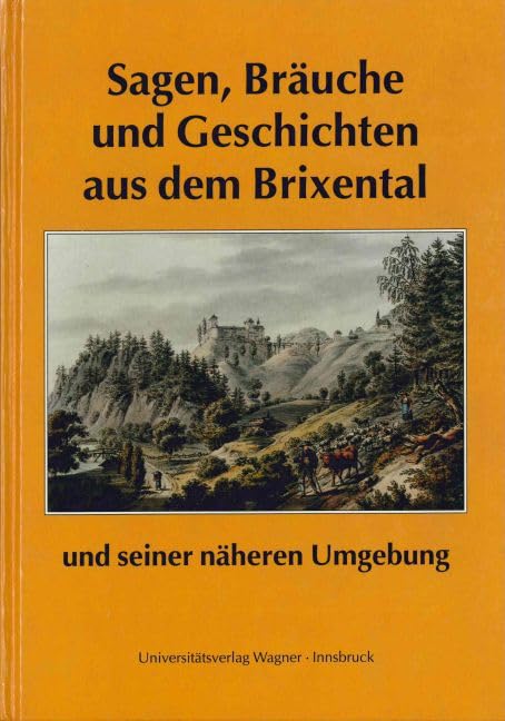 Sagen, Bräuche und Geschichten aus dem Brixental und seiner näheren Umgebung (Schlern-Schriften) Social Sciences
