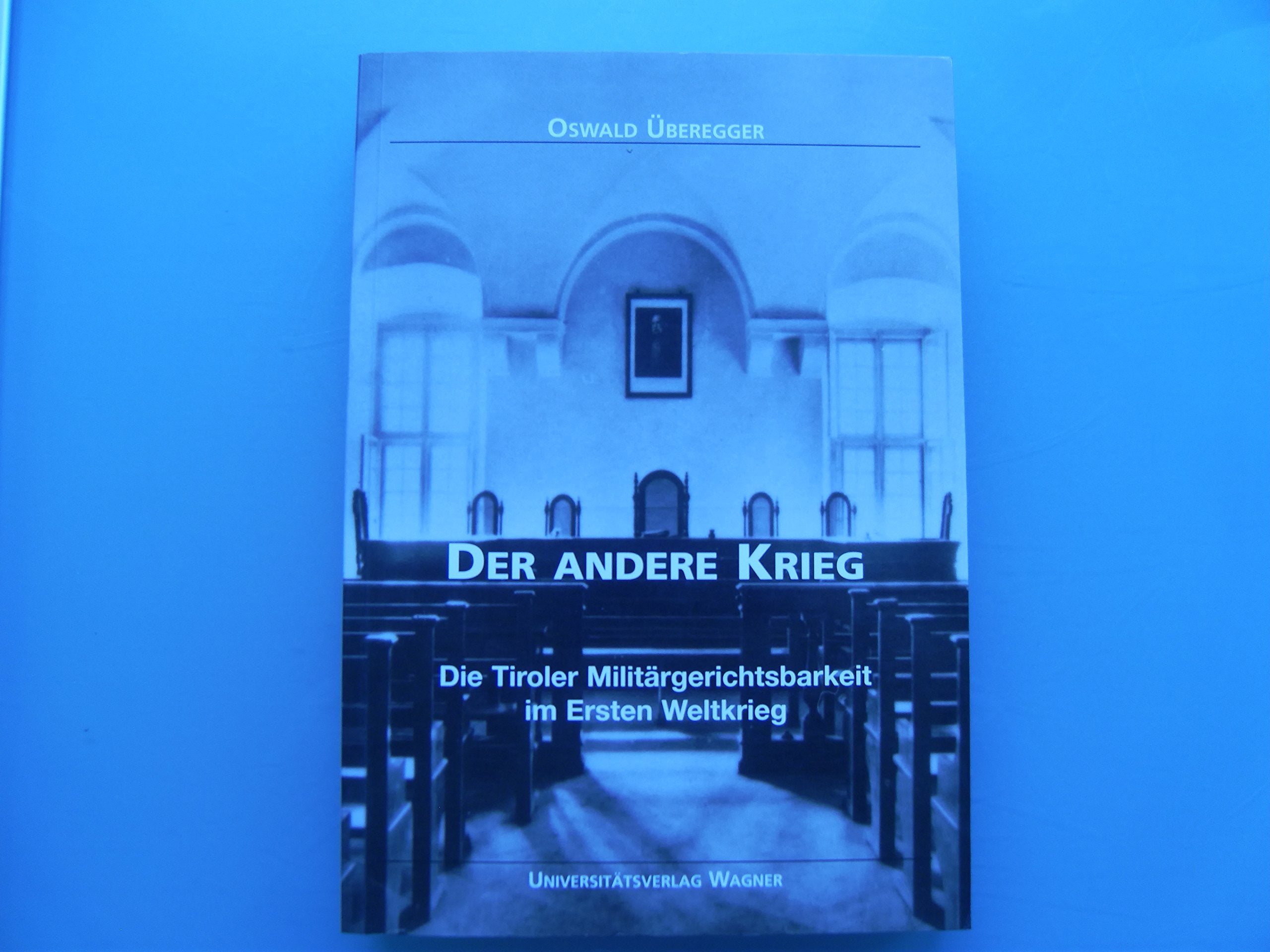 Der andere Krieg. Die Tiroler Militärgerichtsbarkeit im Ersten Weltkrieg (Tirol im ersten Weltkrieg: Politik, Wirtschaft und Gesellschaft) Law