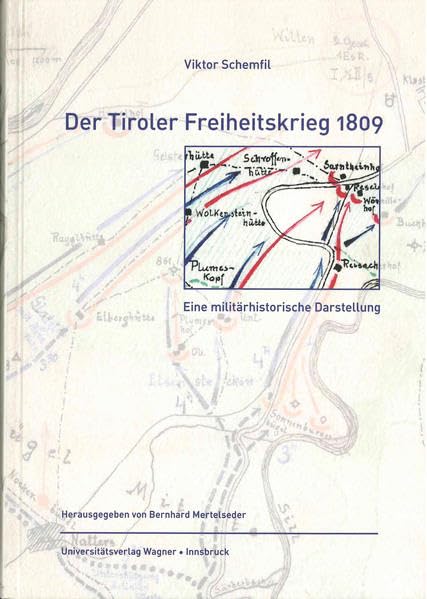 Der Tiroler Freiheitskrieg 1809: Eine militärhistorische Darstellung nach den Aufzeichnungen von Viktor Schemfil (Schlern-Schriften) Art & Literature Books