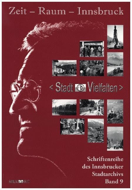 Zeit - Raum - Innsbruck 9: Stadt-Vielfalten. Die Stadtteile Innsbrucks. Foto-Dokumente der Sammlung Walter Kreutz, Teil 3. Katalog zur gleichnamigen ... 28. September 2007 bis 11. Jänner 2008. Social Sciences