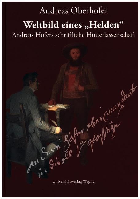 Weltbild eines "Helden": Andreas Hofers schriftliche Hinterlassenschaft (Schlern-Schriften) Contemporary literature