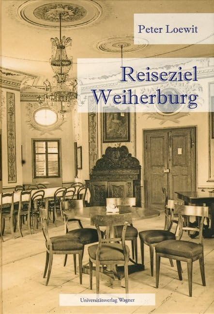Reiseziel Weiherburg: Die Weiherburg im 19. Jahrhundert (Veröffentlichungen des Innsbrucker Stadtarchivs, Neue Folge) - Loewit, Peter book