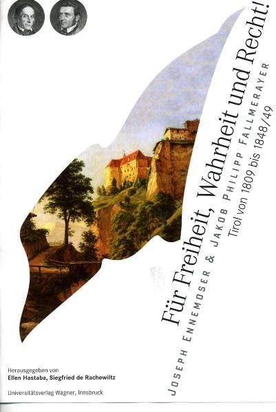 Für Freiheit, Wahrheit und Recht!: Joseph Ennemoser und Jakob Philipp Fallmerayer Tirol von 1809 bis 1948/49 (Schlern-Schriften) Media & Communication
