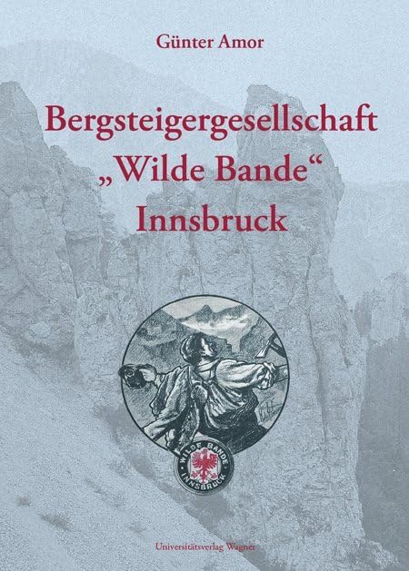 Bergsteigergesellschaft "Wilde Bande" Innsbruck (Veröffentlichungen des Innsbrucker Stadtarchivs, Neue Folge) Books