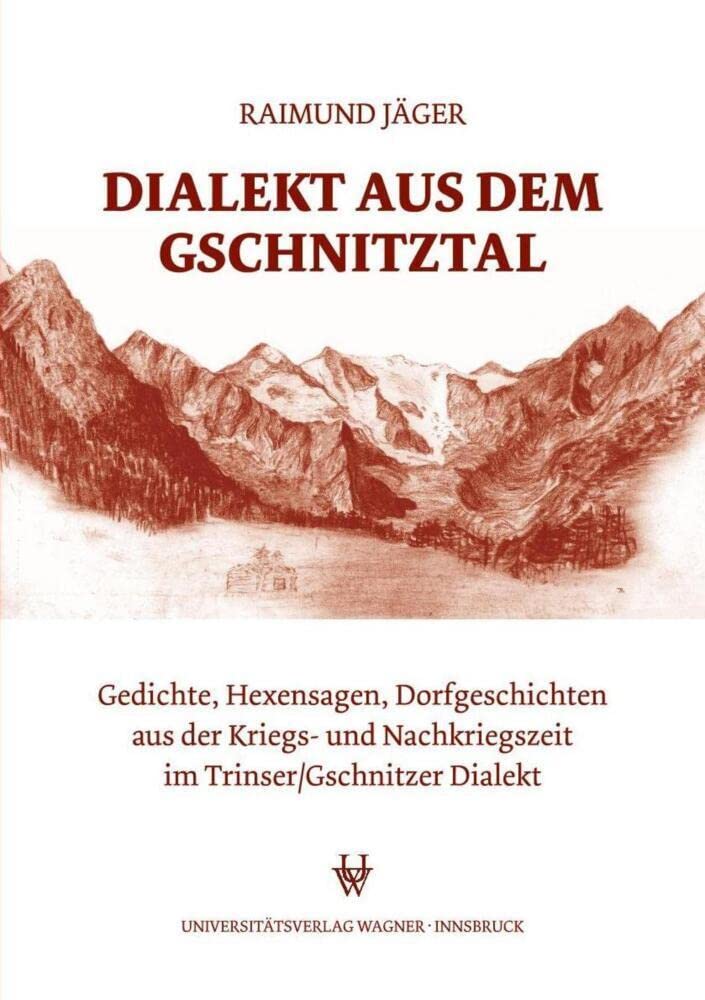 Dialekt aus dem Gschnitztal: Gedichte, Hexensagen, Dorfgeschichten aus der Kriegs- und Nachkriegszeit im Trinser/Gschnitzer Dialekt Social Sciences