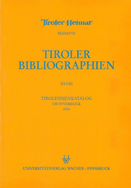 Tirolensienkatalog. Zuwachsverzeichnis der UB Innsbruck für das Jahr 2006 (Tiroler Bibliographien) Reference Books