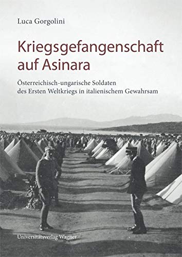 Kriegsgefangenschaft auf Asinara: Österreichisch-ungarische Soldaten des Ersten Weltkriegs in italienischem Gewahrsam Books