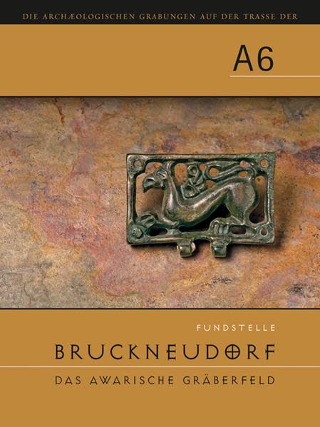 Die archäologischen Grabungen auf der Trasse der A6: Fundstelle Bruckneudorf. Das awarische Gräberfeld Natural Sciences