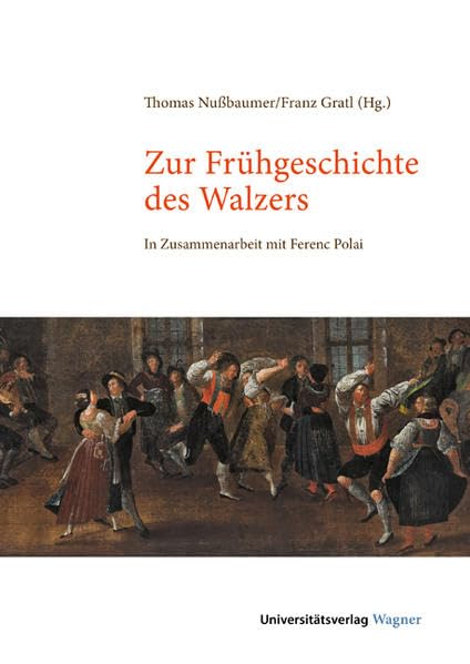 Zur Frühgeschichte des Walzers: In Zusammenarbeit mit Ferenc Polai (Schriften zur musikalischen Ethnologie) Social Sciences
