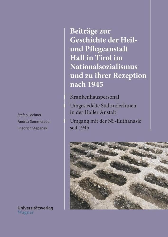 Beiträge zur Geschichte der Heil- und Pflegeanstalt Hall in Tirol im Nationalsozialismus und zu ihrer Rezeption nach 1945: Krankenhauspersonal – ... – Umgang mit der NS-Euthanasie seit 1945 Medicine