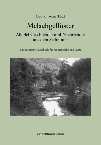 Melachgeflüster: Allerlei Geschichten und Nachrichten aus dem Sellraintal. Ein historisches Lesebuch für Einheimische und Gäste Social Sciences