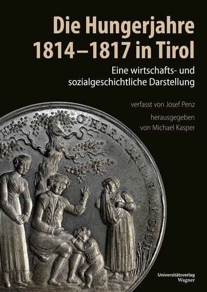 Die Hungerjahre 1814-1817 in Tirol: Eine wirtschafts- und sozialgeschichtliche Darstellung, verfasst von Josef Penz Books