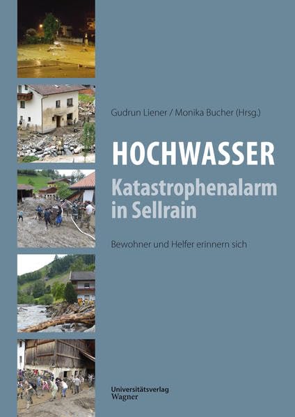 Hochwasser: Katastrophenalarm in Sellrain: Bewohner und Helfer erinnern sich Social Sciences