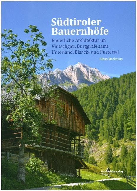Südtiroler Bauernhöfe: Bäuerliche Architektur im Vintschgau, Burggrafenamt, Unterland, Eisack- und Pustertal Architecture
