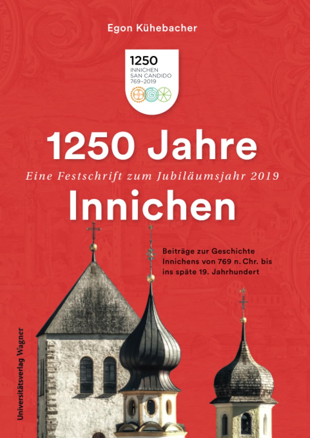 1250 Jahre Innichen - Eine Festschrift zum Jubiläumsjahr 2019 book