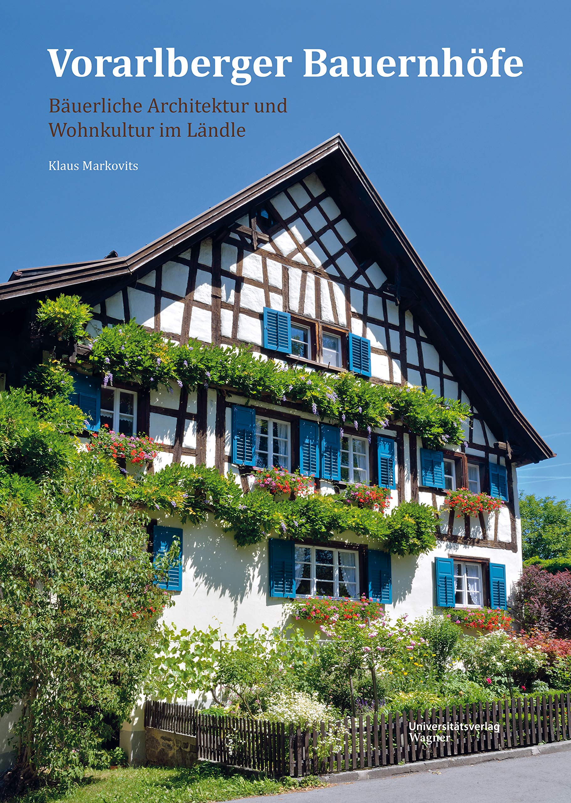 Vorarlberger Bauernhöfe: Bäuerliche Architektur und Wohnkultur im Ländle Books