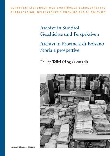 Archive in Südtirol / Archivi in Provincia di Bolzano: Geschichte und Perspektiven / Storia e prospettive (Veröffentlichungen des Südtiroler Landesarchivs) Social Sciences