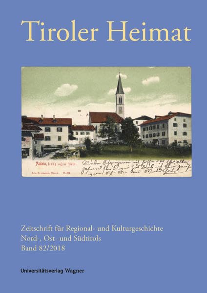 Tiroler Heimat 82 (2018): Zeitschrift für Regional- und Kulturgeschichte Nord-, Ost- und Südtirols Politics & History