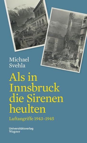 Als in Innsbruck die Sirenen heulten: Luftangriffe 1943-1945 (Veröffentlichungen des Innsbrucker Stadtarchivs, Neue Folge) Social Sciences