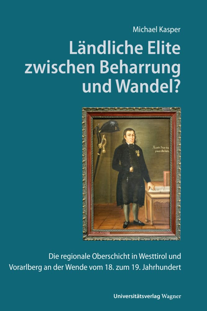 Ländliche Elite zwischen Beharrung und Wandel?: Die regionale Oberschicht in Westtirol und Vorarlberg an der Wende vom 18. zum 19. Jahrhundert Books