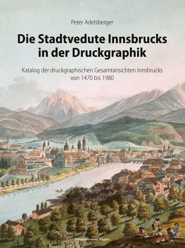 Die Stadtvedute Innsbrucks in der Druckgraphik: Katalog der druckgraphischen Gesamtansichten Innsbrucks von 1470 bis 1980. Mit einem Abriss zur ... des Innsbrucker Stadtarchivs, Neue Folge) Film, Art & Culture