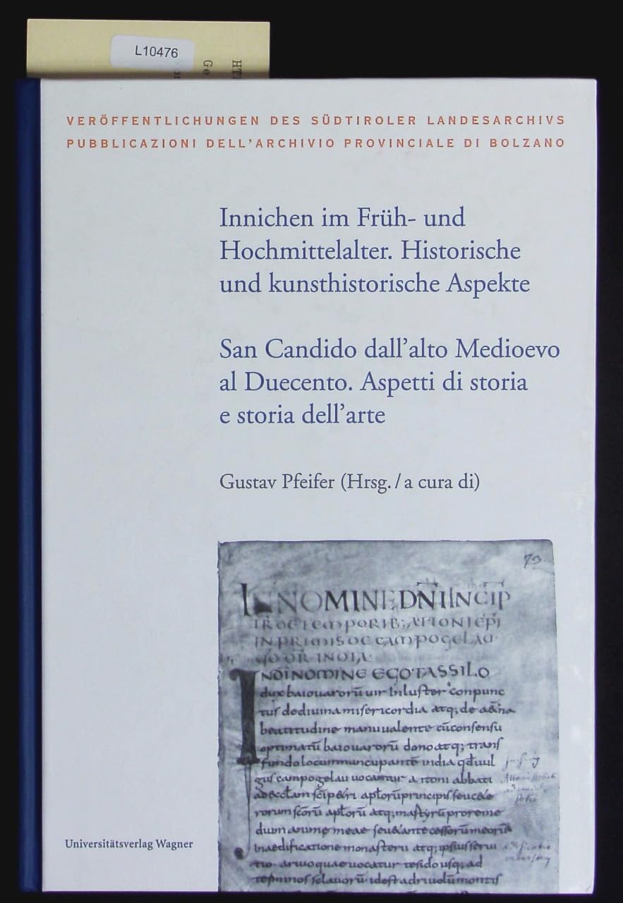 Innichen im Früh- und Hochmittelalter. Historische und kunsthistorische Aspekte / San Candido dall’alto Medioevo al Duecento. Aspetti di storia e ... des Südtiroler Landesarchivs) Social Sciences