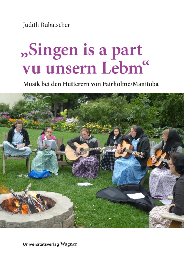 „Singen is a part vu unsern Lebm“: Musik bei den Hutterern von Fairholme/Manitoba (Schriften zur musikalischen Ethnologie) Books