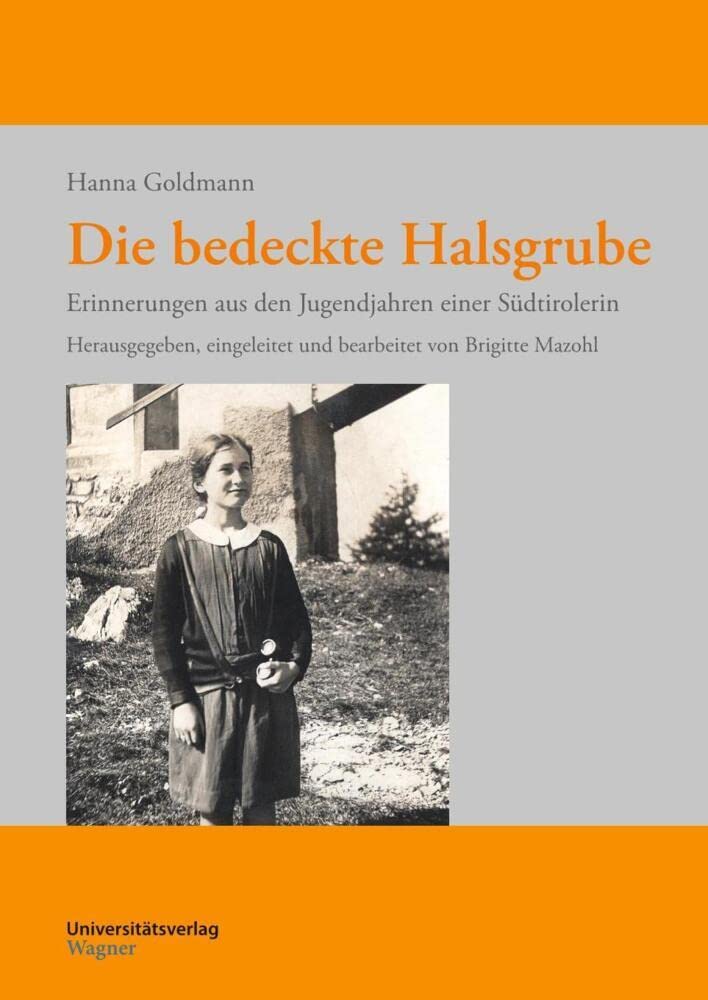 Die bedeckte Halsgrube: Erinnerungen aus den Jugendjahren einer Südtirolerin. Herausgegeben, eingeleitet und bearbeitet von Brigitte Mazohl (Erfahren ... und Geschichtsforschung, Band 9) Memories