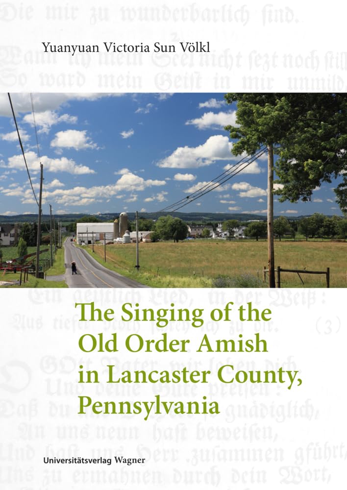 The Singing of the Old Order Amish in Lancaster County, Pennsylvania (Schriften zur musikalischen Ethnologie) Arts & Music