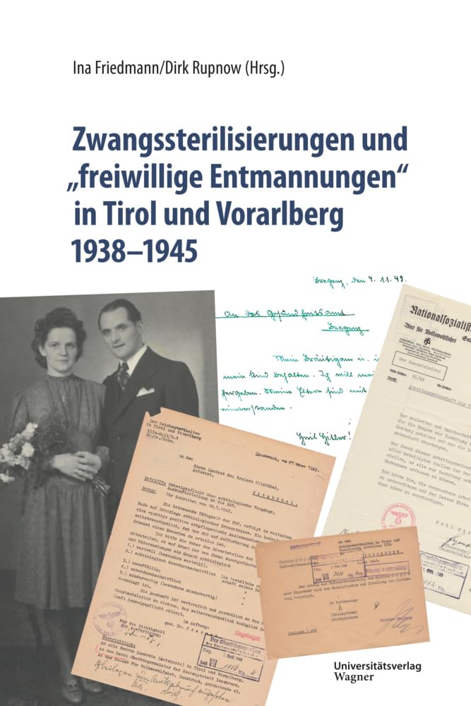 Zwangssterilisierungen und „freiwillige Entmannungen“ in Tirol und Vorarlberg 1938-1945 (Veröffentlichungen des Innsbrucker Stadtarchivs, Neue Folge) German history