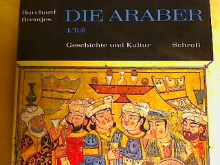 Die Araber. 1. Teil: Geschichte u. Kultur von d. Anfängen bis z. türk. Vorherrschaft. Books