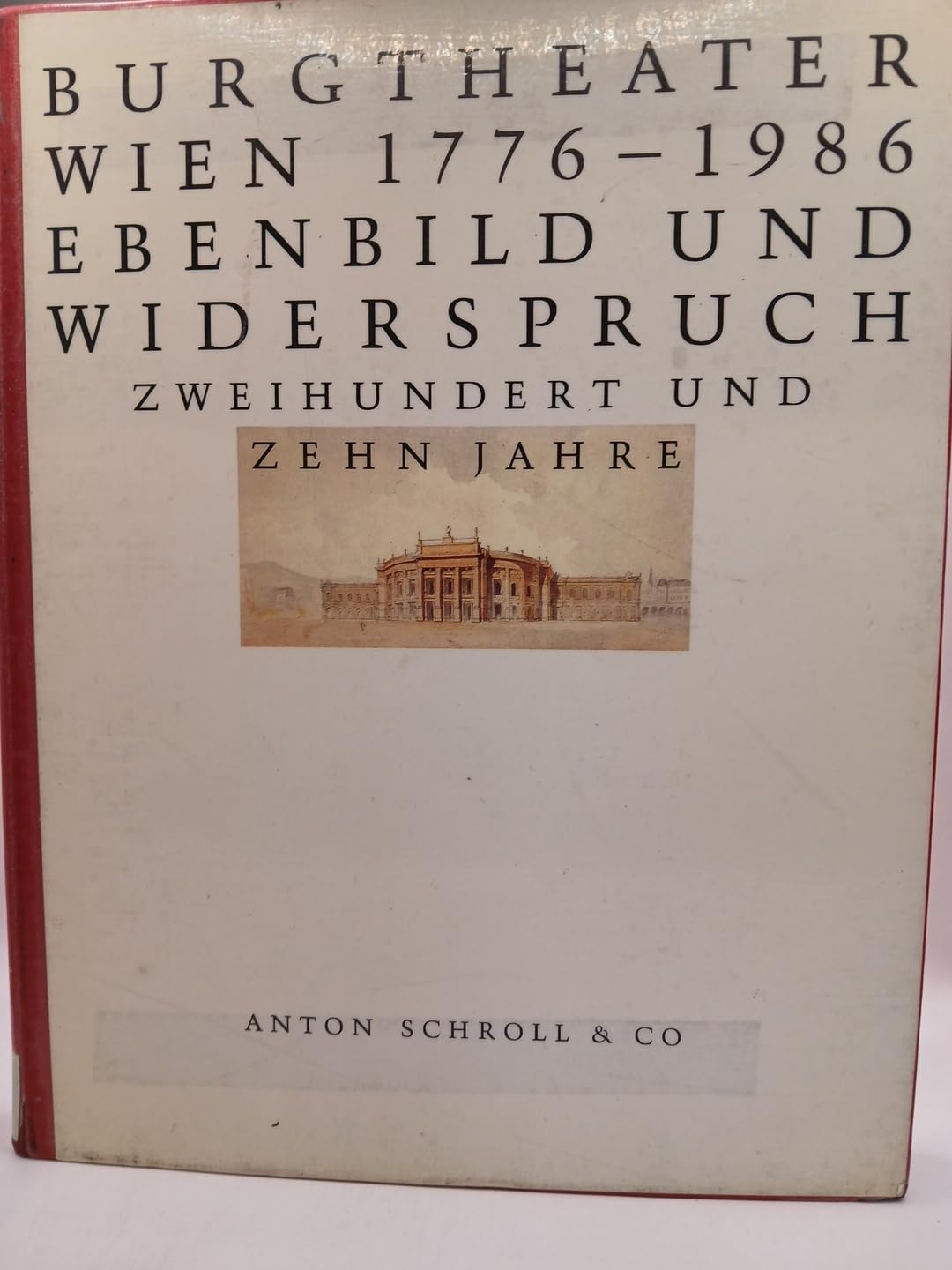 Burgtheater Wien 1776-1986: Ebenbild u. Widerspruch. Zweihundert und zehn Jahre. Gestaltet v. Christine de Grancy, Monika Gilsing Books