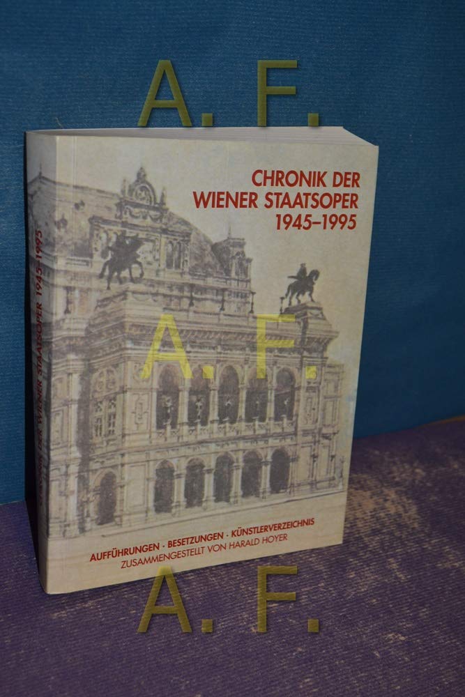 Chronik der Wiener Staatsoper 1945 bis 1995: Aufführungen, Besetzungen, Künstlerverzeichnis. Hrsg. v. Österreich. Bundestheaterverband Politics & Society Books