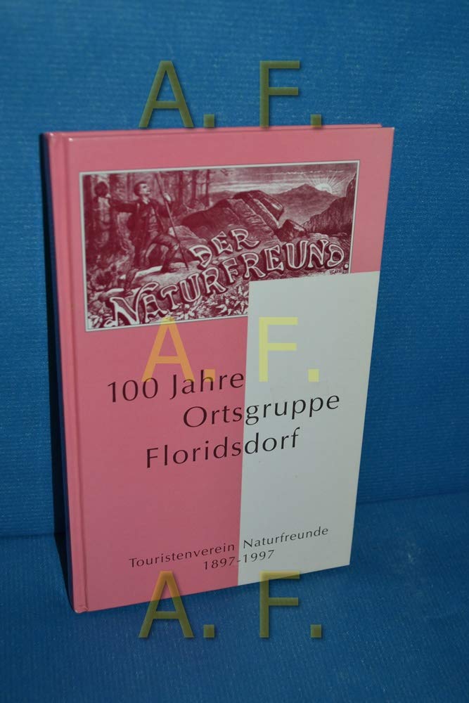 100 Jahre Ortsgruppe Floridsdorf. Touristenverein Naturfreunde 1897-1997 Politics & History