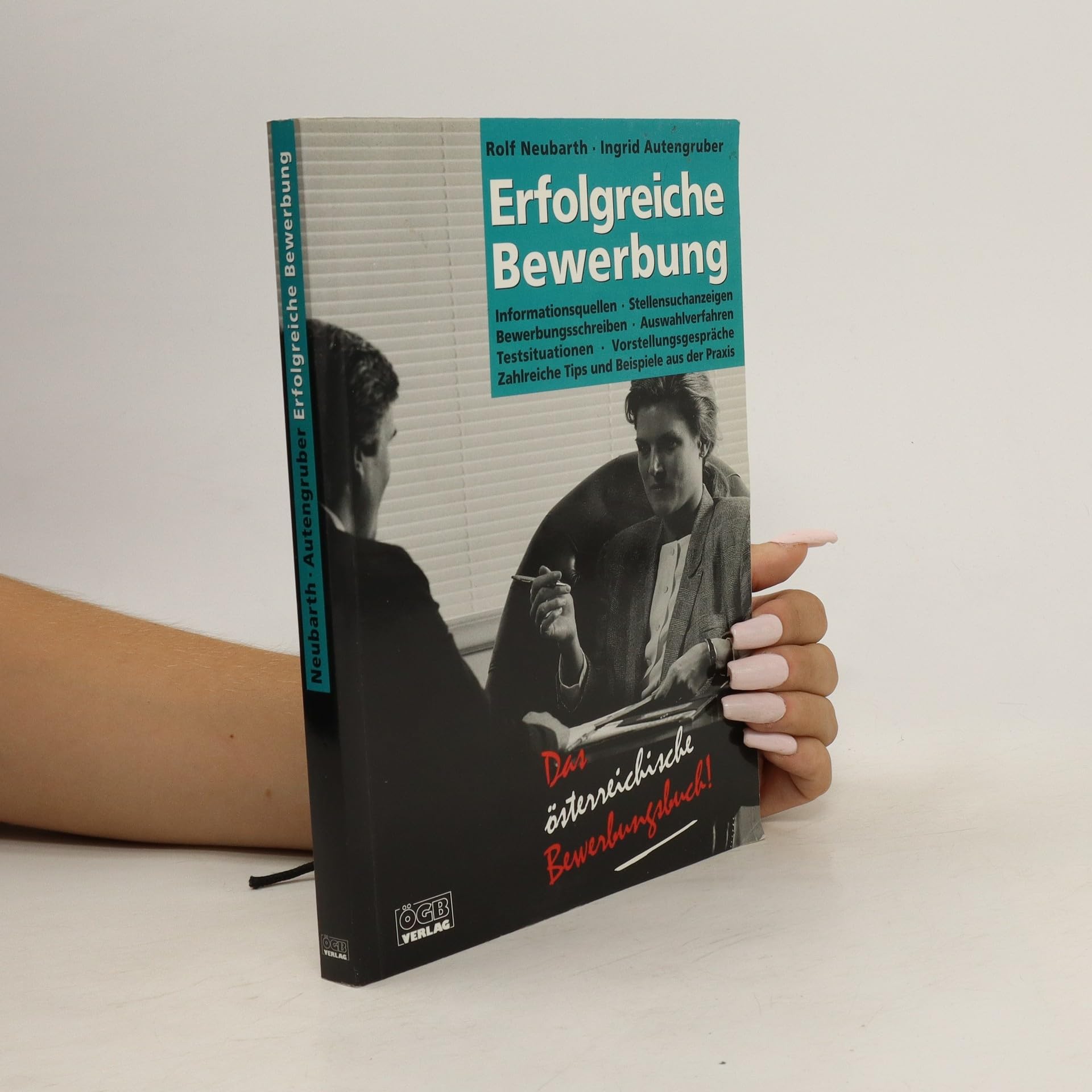 Erfolgreiche Bewerbung. Das österreichische Bewerbungsbuch. Informationsquellen, Stellensuchanzeigen, Bewerbungsschreiben, Auswahlverfahren, Testsituation, Vorstellungsgespräch Business, Finance & Career