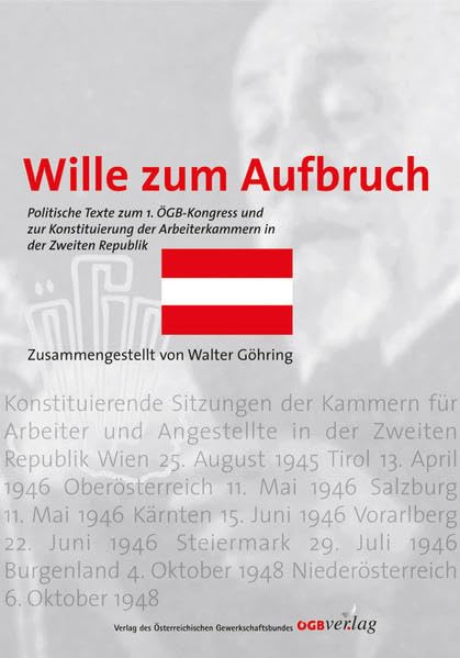 Der Wille zum Aufbruch: Politische Texte zum ersten ÖGB-Kongress und zur Konstituierung der Arbeiterkammern in der Zweiten Republik Law