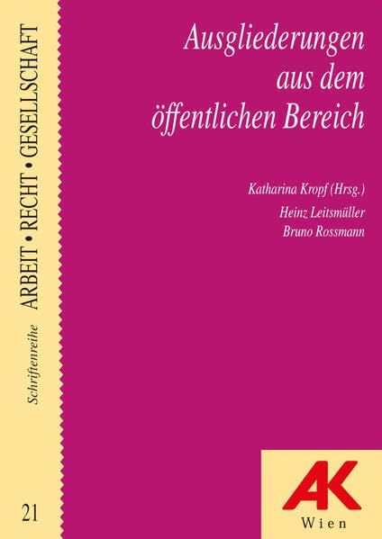 Ausgliederungen aus dem öffentlichen Bereich.: Dienstnehmerrechte bei Ausgliederungen aus Gebietskörperschaften (Arbeit, Recht, Gesellschaft) Law
