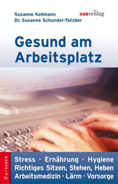 Gesund am Arbeitsplatz: Stress - Ernährung - Hygiene - Richtiges Sitzen, Stehen, Heben - Arbeitsmedizin - Lärm - Vorsorge (Ratgeber) Medicine