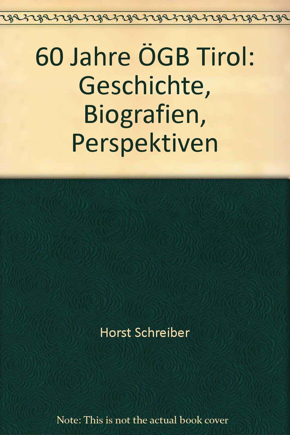 60 Jahre ÖGB Tirol: Geschichte - Perspektiven - Biografien Memories