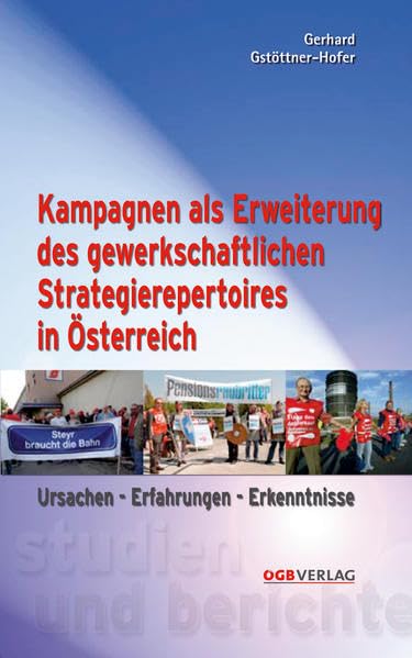 Kampagnen als Erweiterung des gewerkschaftlichen Strategierepertoires in Österreich: Ursachen - Erfahrungen - Erkenntnisse (Studien und Berichte) Law