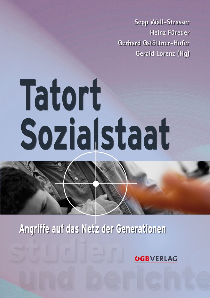 Tatort Sozialstaat: Angriffe auf das Netz der Generationen (Studien und Berichte) Law